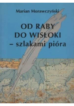 Od Raby do Wisłoki szlakami pióra