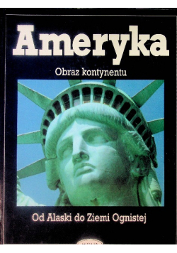 Ameryka Obraz kontynentu Od Alaski do Ziemi Ognistej