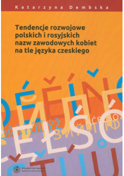 Tendencje rozwojowe polskich i rosyjskich nazw zawodowych kobiet na tle języka czeskiego