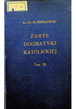 Zarys Dogmatyki Katolickiej Tom III  1930 r.