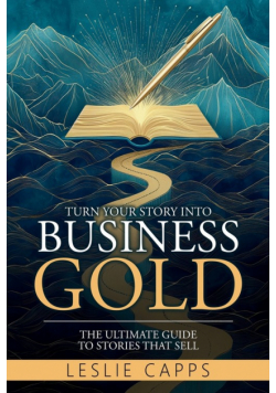 Turn Your Story Into Business Gold