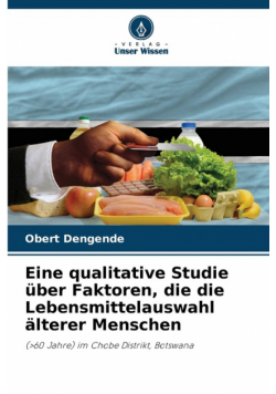 Eine qualitative Studie über Faktoren, die die Lebensmittelauswahl älterer Menschen