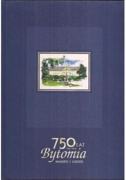750 lat Bytomia miasto i ludzie