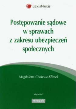 Cholewa-Klimek Magdalena - Postępowanie sądowe w sprawach z zakresu ubezpieczeń społecznych