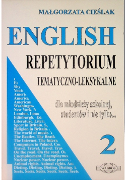 English Repetytorium tematyczno - leksykalne dla młodzieży szkolnej studentów i nie tylko Tom 2