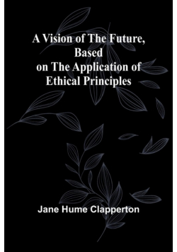 A Vision of the Future, Based on the Application of Ethical Principles