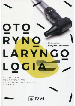 Otorynolaryngologia Podręcznik dla studentów i specjalizujących się lekarzy