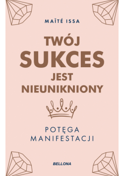 Twój sukces jest nieunikniony. Potęga manifestacji