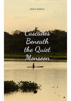 Cascades Beneath the Quiet Monsoon