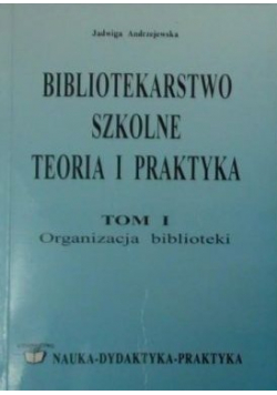 Bibliotekarstwo szkolne teoria i praktyka  tom I