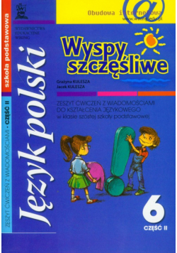 Wyspy szczęśliwe 6 zeszyt ćwiczeń z wiadomościami do kształcenia językowego część 2