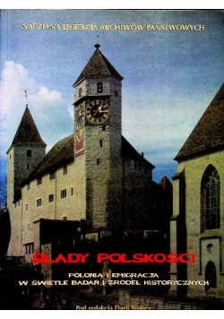 Ślady Polskości Polonia i Emigracja w świetle badań i źródeł historycznych