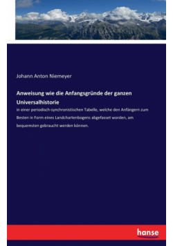 Anweisung wie die Anfangsgründe der ganzen Universalhistorie