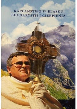 Kapłaństwo w blasku Eucharystii i Cierpienia
