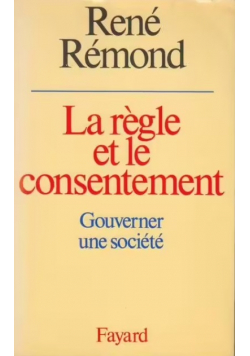 La Regle et Le Consentement: Gouverner Une Societe