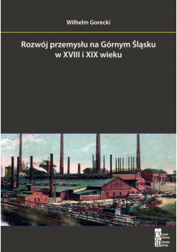 Rozwój przemysłu na Górnym Śląsku w XVIII i XIX w.