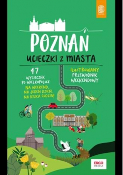 Poznań. Ucieczki z miasta. Przewodnik weekendowy