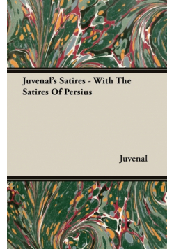 Juvenal's Satires - With the Satires of Persius