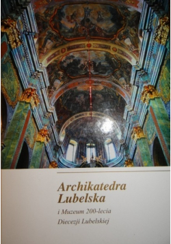 Architektura Lubelska i Muzeum 200 lecia Diecezji Lubelskiej
