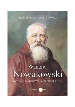 Wacław Nowakowski. Polski kapucyn XIX stulecia