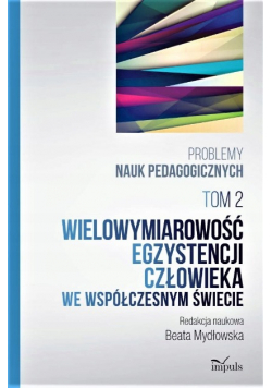 Wielowymiarowość egzystencji człowieka we współczesnym świecie Tom II