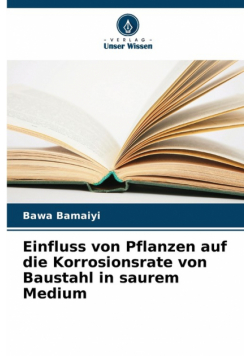 Einfluss von Pflanzen auf die Korrosionsrate von Baustahl in saurem Medium