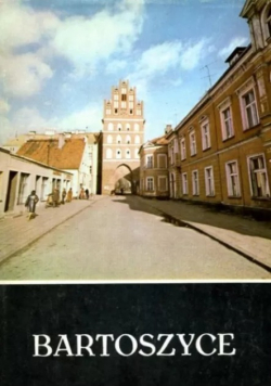Bartoszyce Z dziejów miasta i okolic