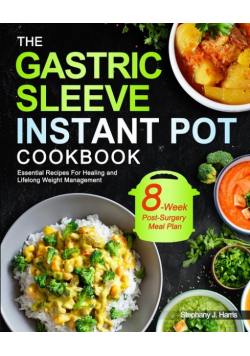 The Gastric Sleeve Instant Pot Cookbook