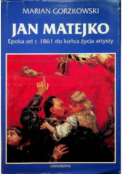 Jan Matejko Epoka od r. 1861 do końca życia artysty
