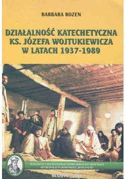 Działalność katechetyczna ks Józefa Wojtukiewicza w latach 1937 - 1989