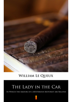 The Lady in the Car. In Which the Amours of a Mysterious Motorist are Related