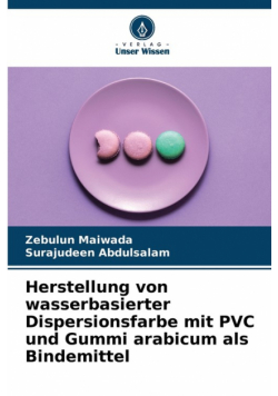 Herstellung von wasserbasierter Dispersionsfarbe mit PVC und Gummi arabicum als Bindemittel