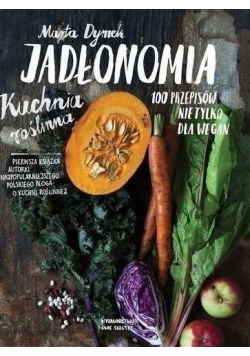 Jadłonomia Kuchnia roślinna 100 Przepisów