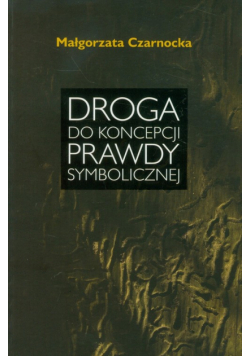 Droga do koncepcji prawdy symbolicznej