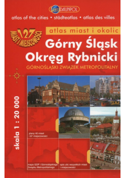 Górny Śląsk Okręg Rybnicki Atlas miast i okolic 1: 20 000