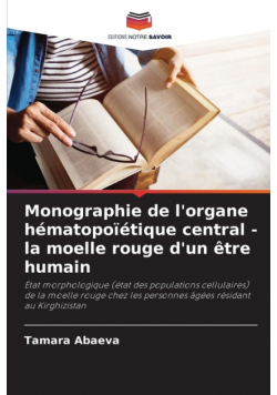 Monographie de l'organe hématopoïétique central - la moelle rouge d'un être humain