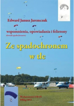 Ze spadochronem w tle Wspomnienia opowiadania i felietony