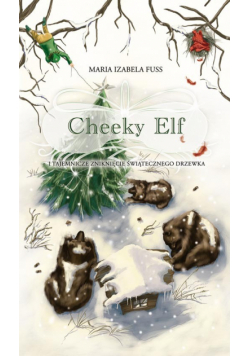 Fuss Maria Izabela - Cheeky Elf i tajemnicze zniknięcie świąteczego drzewka