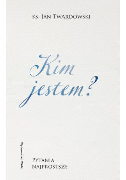 Kim jestem? Pytania najprostsze. Pytania najprostsze