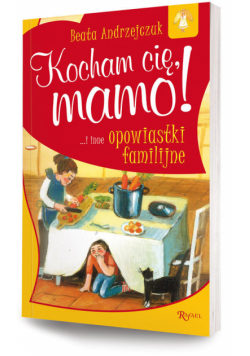 Kocham cię, mamo i inne opowiastki familijne