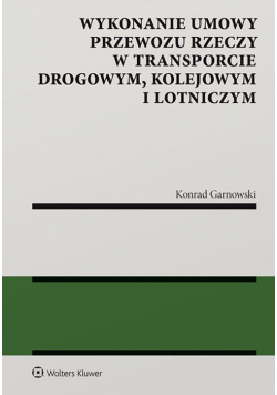 Wykonanie umowy przewozu rzeczy w transporcie drogowym kolejowym i lotniczym