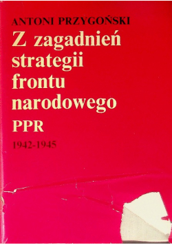 Z zagadnień strategii frontu narodowego PPR 1942 - 1945