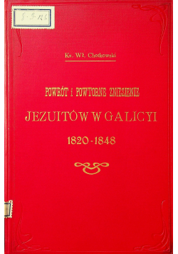 Powrót i powtórne zniesienie Jezuitów w Galicyi 1820-1848 1904 r.