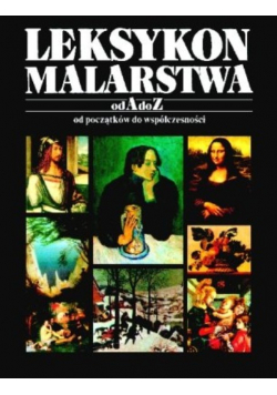 Leksykon Malarstwa od A do Z od początków współczesności