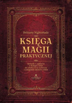 Księga magii praktycznej Rytuały i zaklęcia