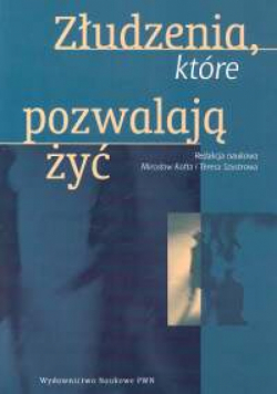 Złudzenia, które pozwalają żyć