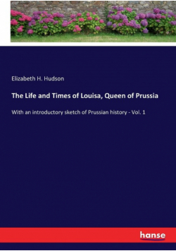 The Life and Times of Louisa, Queen of Prussia