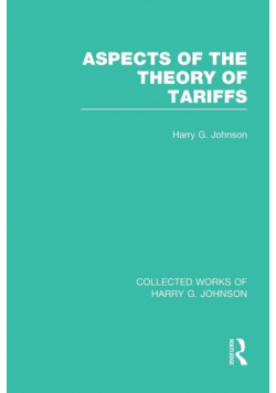 Aspects of the Theory of Tariffs  (Collected Works of Harry Johnson)