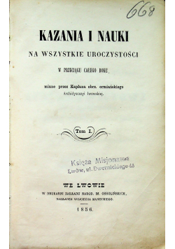 Kazania i nauki na wszystkie uroczystości w przeciągu całego roku Tom I 1856 r.