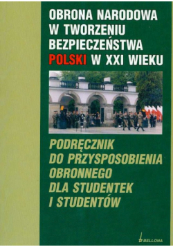 Obrona Narodowa w tworzeniu bezpieczeństwa Polski w XXI wieku